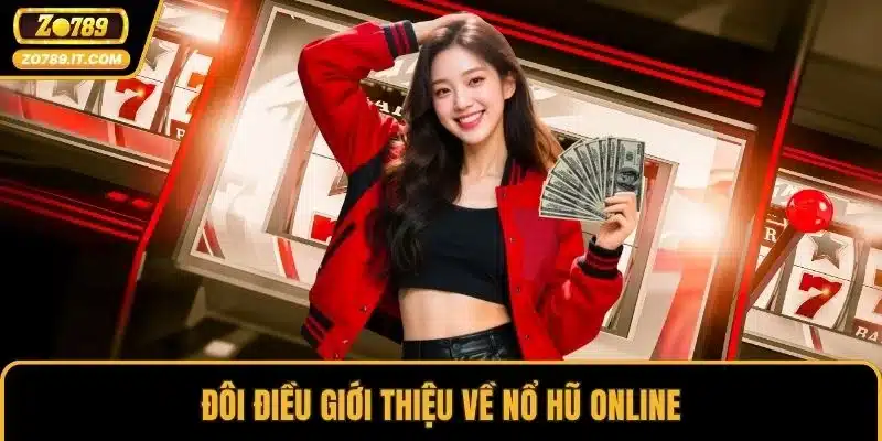 Đôi điều giới thiệu về nổ hũ online