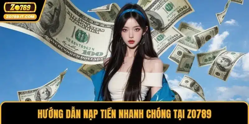 Hướng dẫn nạp tiền nhanh chóng tại ZO789