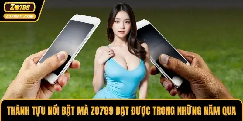 Thành tựu nổi bật mà ZO789 đạt được trong những năm qua