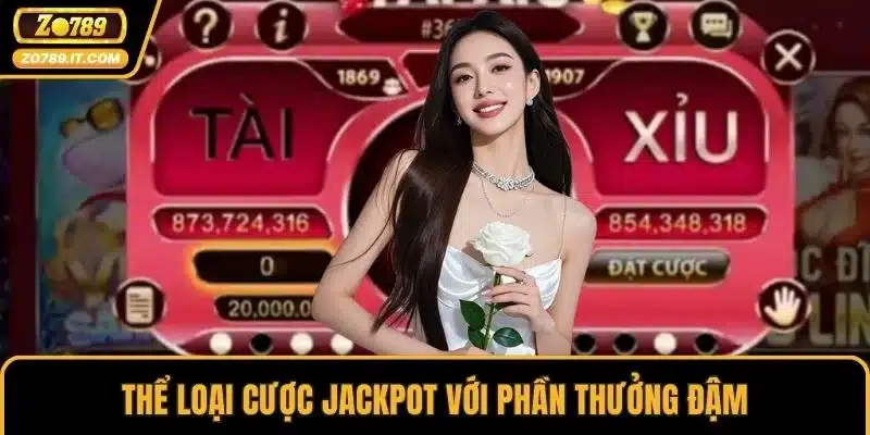 Thể loại cược jackpot với phần thưởng đậm