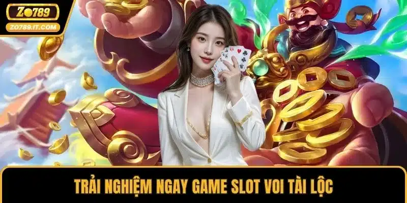 Trải nghiệm ngay game slot Voi Tài Lộc
