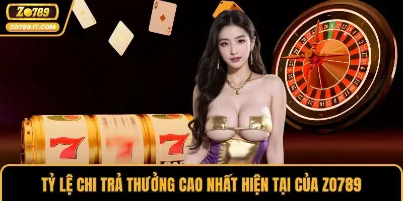 Tỷ lệ chi trả thưởng cao nhất hiện tại của ZO789