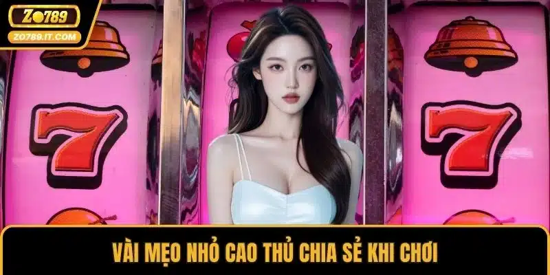 Vài mẹo nhỏ cao thủ chia sẻ khi chơi
